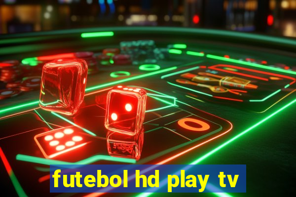 futebol hd play tv